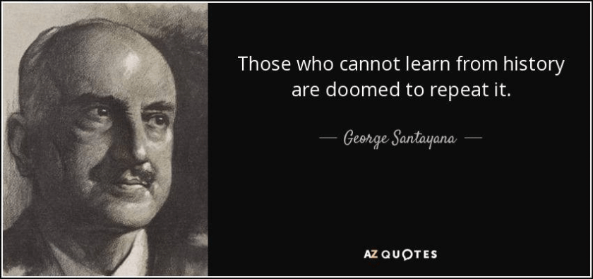 A picture of George Santayana, Spanish American philosopher with his famous quote "Those who don't learn from history are doomed to repeat it"
